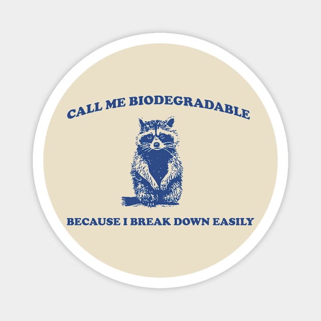 Call Me BiodegradableI, Break Down Easily, Vintage Drawing T Shirt, Raccoon Meme T Shirt, Trash Panda Sarcastic T Shirt, Unisex Magnet by CamavIngora